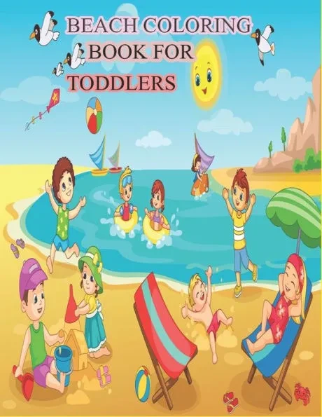 Beach Coloring Book for Toddlers: A Kids Day at the Beach, Summer Vacation Beach Theme Coloring Book for Preschool & Elementary Little Boys & Girls Ag