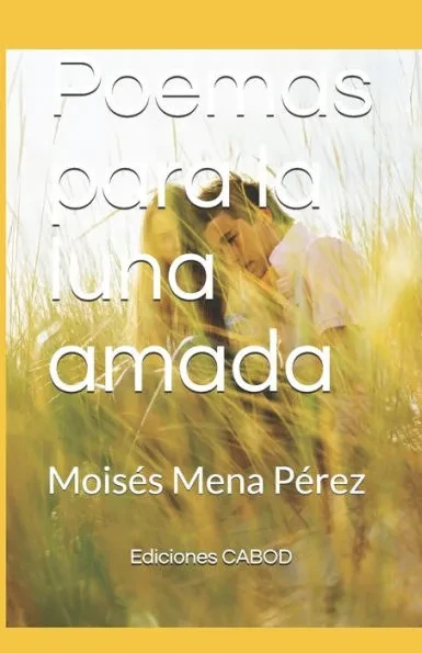 Poemas para la luna amada: MoisÃ©s Mena PÃ©rez