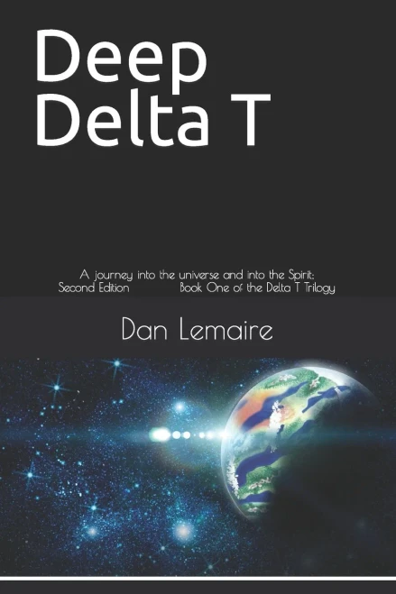 Deep Delta T: A journey into the universe and into the Spirit; Second Edition (The Delta T Trilogy)