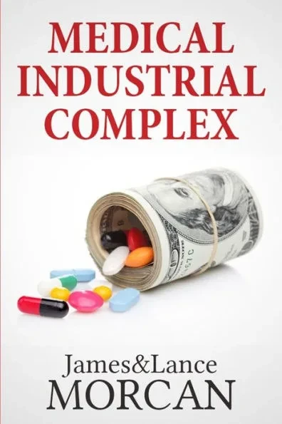 Medical Industrial Complex: The $ickness Industry, Big Pharma and Suppressed Cures