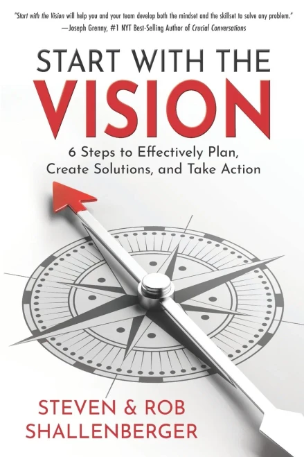 Start with the Vision: Six Steps to Effectively Plan, Create Solutions, and Take Action