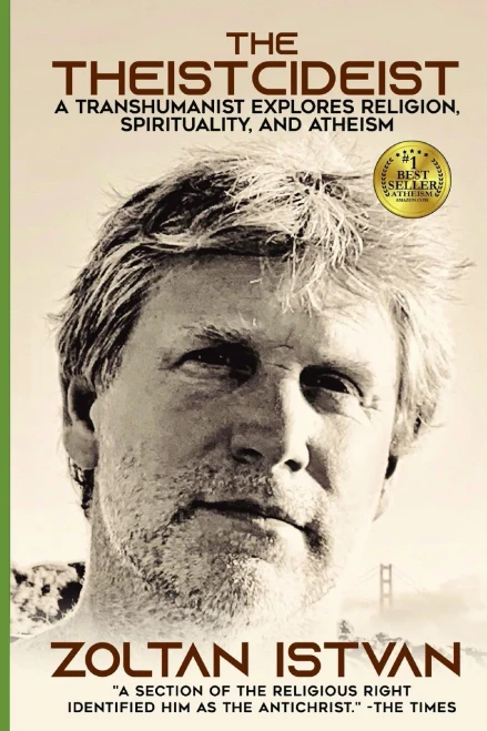 The Theistcideist: A Transhumanist Explores Religion, Spirituality, and Atheism (Zoltan Istvan Futurist Collection)