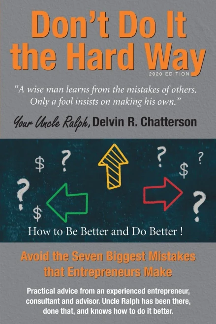 Dont Do It the Hard Way - 2020 Edition: Avoid the Seven Biggest Mistakes that Entrepreneurs Make (Uncle Ralph's Books for Entrepreneurs)