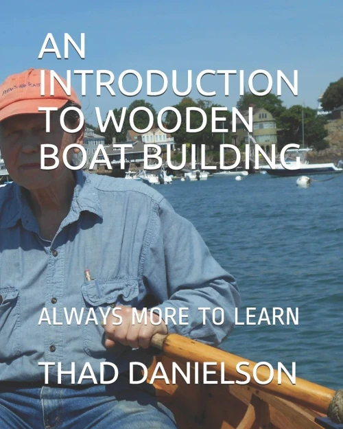 AN INTRODUCTION TO WOODEN BOAT BUILDING: ALWAYS MORE TO LEARN