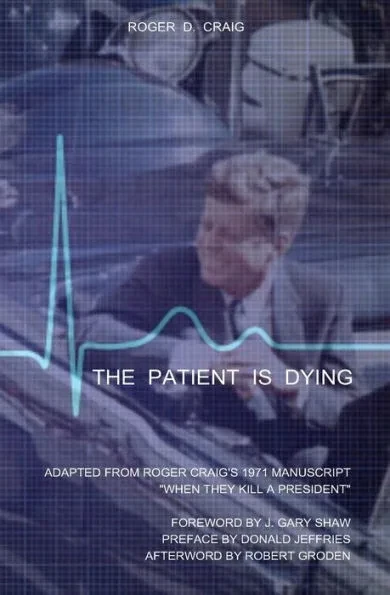 The Patient Is Dying: Adapted from Roger Craig's 1971 Manuscript ""When They Kill a President""