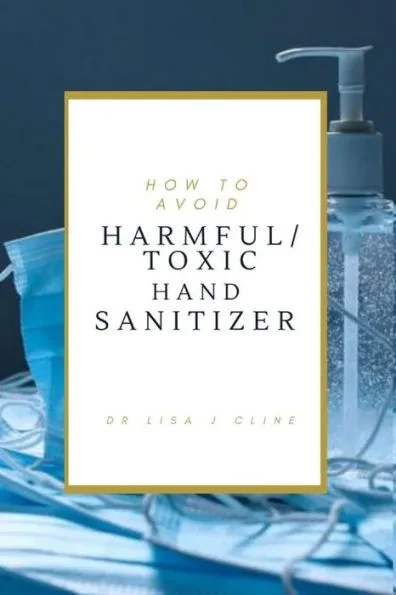 How to Avoid Toxic/Harmful Hand Sanitizers: List of Harmful Sanitizers to Avoid and How to Identify Them