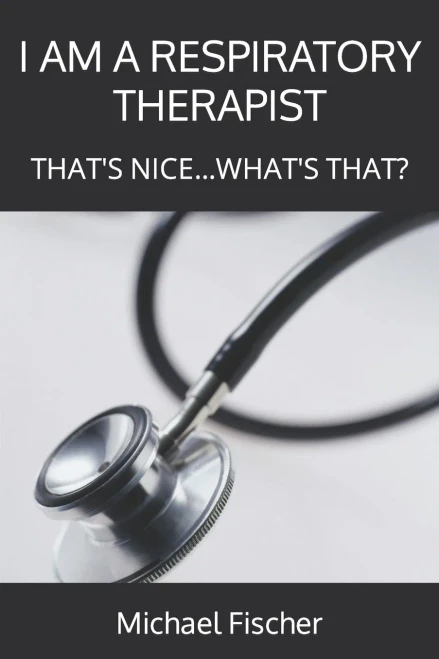 I AM A RESPIRATORY THERAPIST: THAT'S NICE...WHAT'S THAT?
