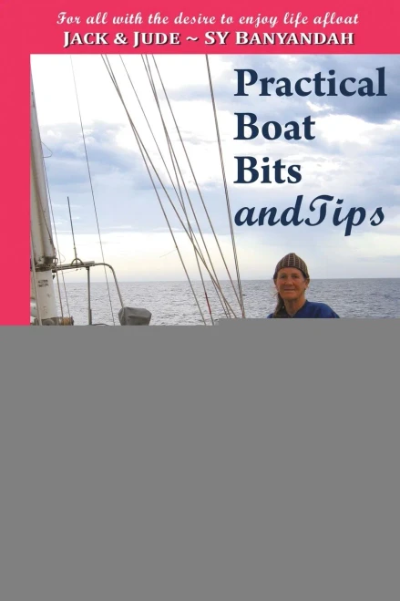 Practical Boat Bits and Tips: For all with the desire to enjoy life afloat