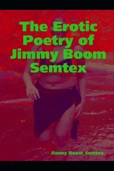 The Erotic Poetry of Jimmy Boom Semtex