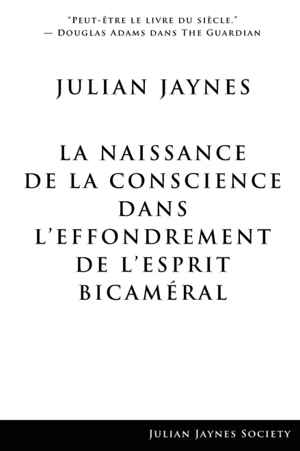 La Naissance de la Conscience dans LEffondrement de LEsprit Bicaméral (French Edition)