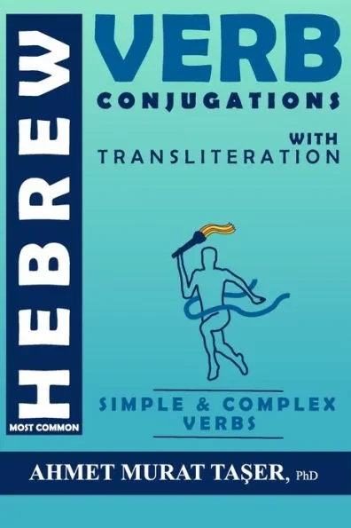 Most Common Hebrew Verb Conjugations with Transliteration: Complete Edition