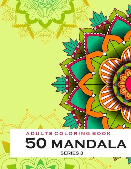 Adults Coloring Book 50 Mandala Series 3: Coloring Book For Adults: 50 Mandala Template