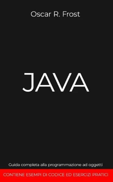 Java: Guida completa alla programmazione ad oggetti. Contiene esempi di codice ed esempi pratici
