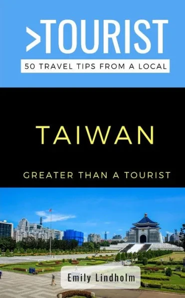 Greater Than a Tourist- Taiwan: 50 Travel Tips from a Local