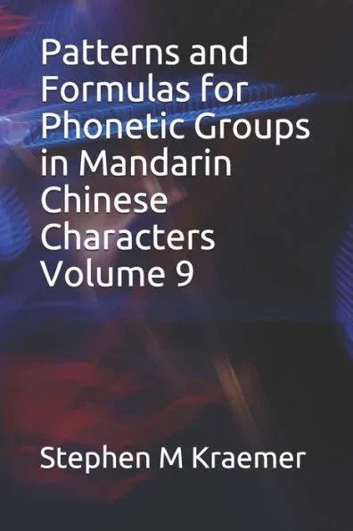 Patterns and Formulas for Phonetic Groups in Mandarin Chinese Characters Volume 9