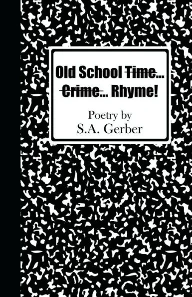 Old School Time... Crime... Rhyme!: Poetry by S.A. Gerber