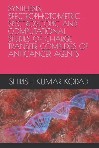 Synthesis, Spectrophotometric, Spectroscopic and Computational Studies of Charge Transfer Complexes of Anticancer Agents