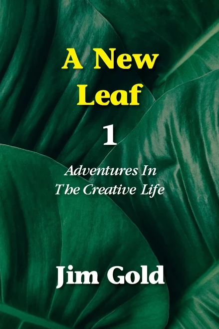 A New Leaf 1: Adventures In The Creative Life