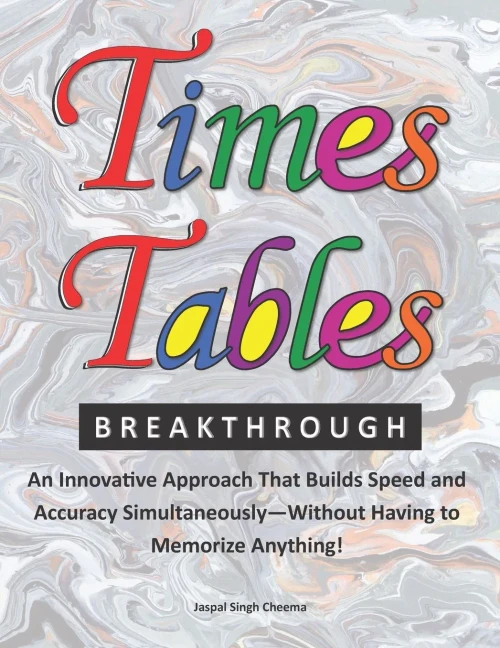 Times Tables Breakthrough: An Innovative Approach That Builds Speed and Accuracy SimultaneouslyWithout Having to Memorize Anything!