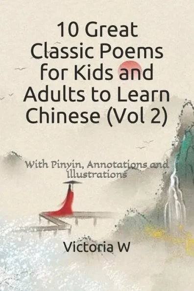 10 Great Poems for Kids and Adults to Learn Chinese (Vol 2): With Pinyin, Annotations, and Illustrations