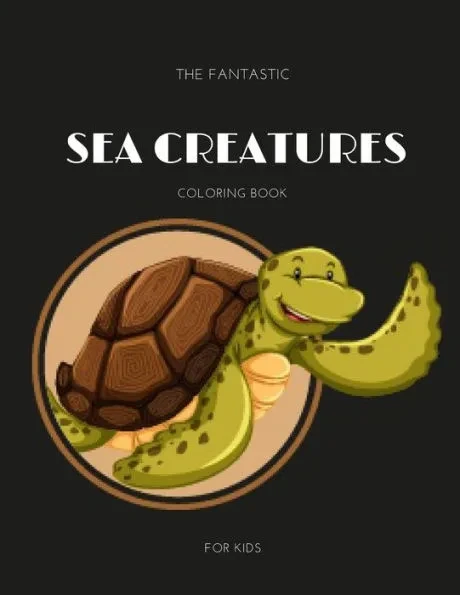 The Fantastic Sea Creatures Coloring Book for Kids: The Fantastic Sea Creatures Coloring Book for Kids