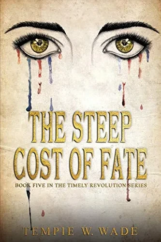 The Steep Cost of Fate: Timely Revolution Book Series Book Five (A Timely Revolution)