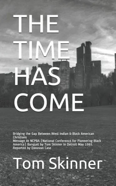The Time Has Come: Message At NCPBA (National Conference for Pioneering Black America) Banquet by Tom Skinner In Detroit May 1993. Reported by Donovan