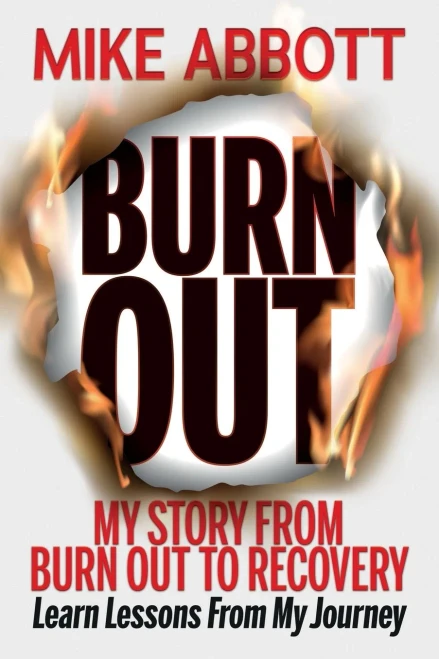 Burn Out: My story from burn out to recovery Learn lessons from my journey