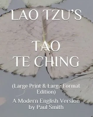 Lao Tzu's Tao Te Ching: A Modern English Version by Paul Smith Large Print