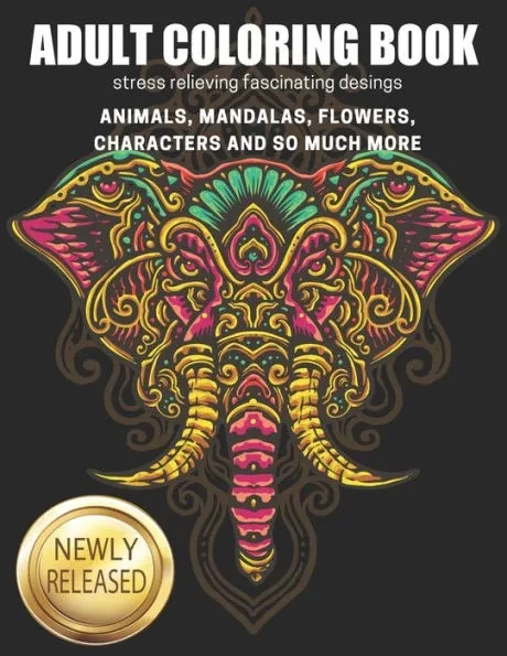 Adult Coloring Book: stress relieving fescinating desings, Animals, Mandalas, Flowers, Characters And So Much More