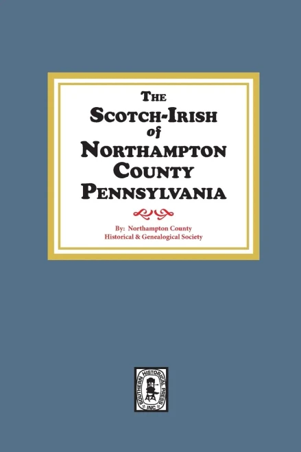 The Scotch-Irish of Northampton County, Pennsylvania.