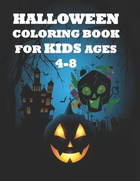 Halloween Coloring Book For Kids Ages 4-8: Kids Coloring Book with Fun, Creepy and Frightful Halloween Designs for Stress Relief and Relaxation Kids a