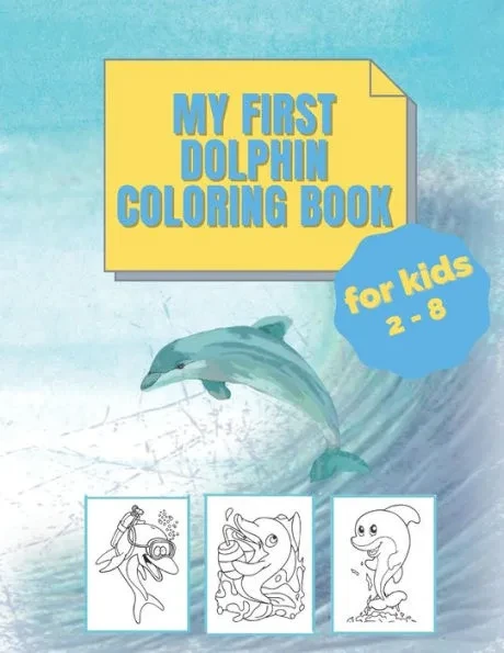 my first dolphin coloring book: kids 2 - 8: larg print