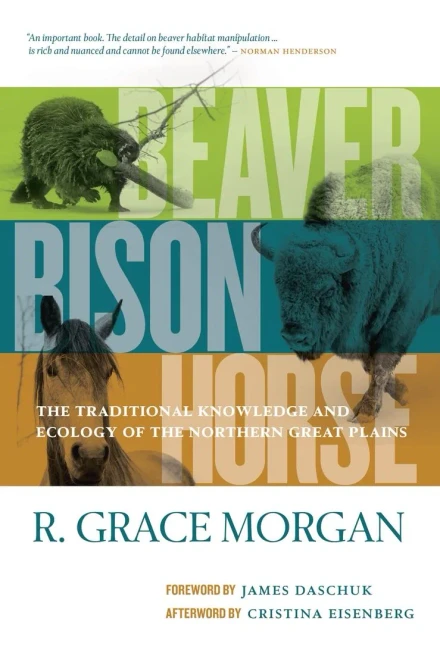 Beaver, Bison, Horse: The Traditional Knowledge and Ecology of the Northern Great Plains - Paperback