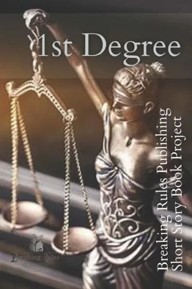 1st Degree: Breaking Rules Publishing Short Story Book Project