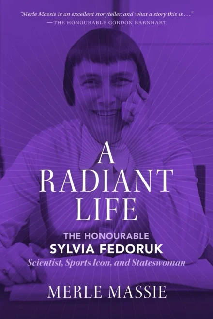 A Radiant Life: The Honourable Sylvia Fedoruk Scientist, Sports Icon, and Stateswoman - Hardcover