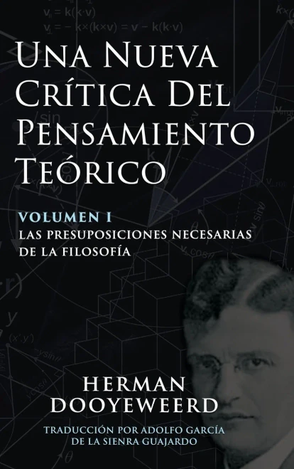 Una Nueva Crítica del Pensamiento Teórico: Vol. 1: Las Presuposiciones Necesarias de la Filosofía (Spanish Edition)