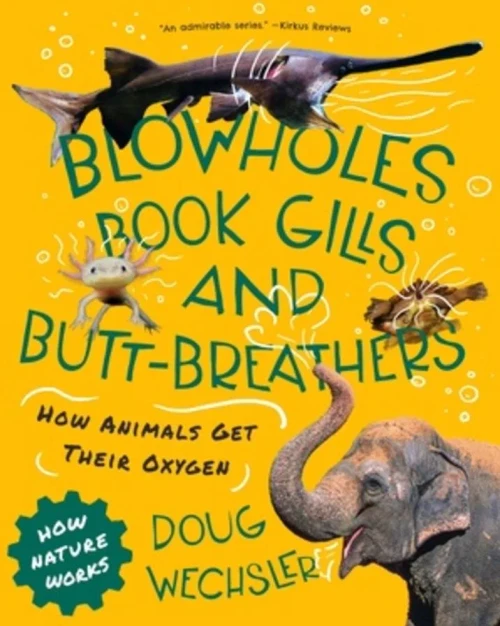 Blowholes, Book Gills, and Butt-Breathers: How Animals Get Their Oxygen (How Nature Works)
