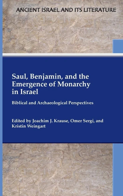 Saul, Benjamin, and the Emergence of Monarchy in Israel: Biblical and Archaeological Perspectives (Ancient Israel and Its Literature)
