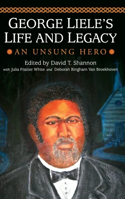 George Liele's Life and Legacy: An Unsung Hero (The James N. Griffith Endowed Series in Baptist Studies)