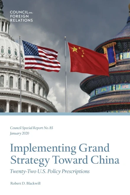 Implementing Grand Strategy Toward China: Twenty-Two U.S. Policy Prescriptions (Council Special Report)
