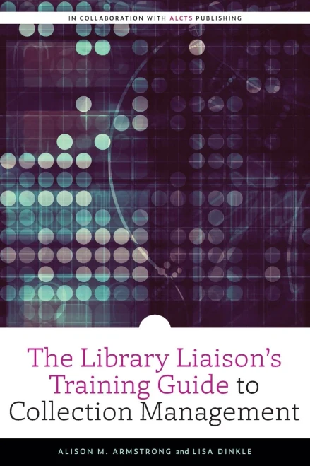 The Library Liaison's Training Guide to Collection Management (ALCTS Monograph)