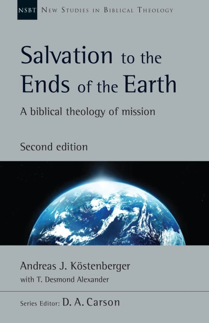 Salvation to the Ends of the Earth: A Biblical Theology of Mission (New Studies in Biblical Theology, Volume 53)