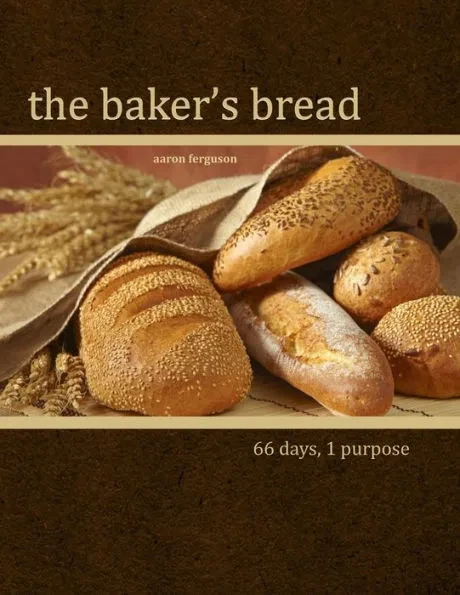 The Baker's Bread: 66 Days, 1 Purpose