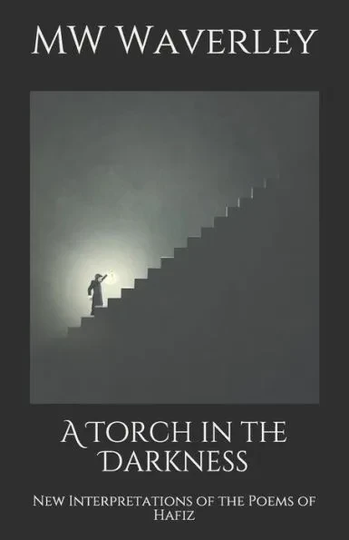 A Torch in the Darkness: New Interpretations of the Poems of Hafiz