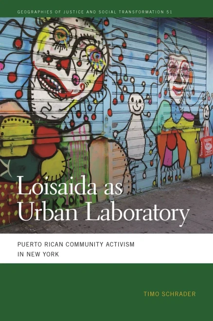 Loisaida as Urban Laboratory: Puerto Rican Community Activism in New York (Geographies of Justice and Social Transformation Ser., 51) - Hardcover