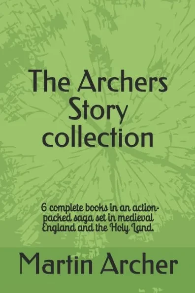 The Archers Story: Six Books of an Action-packed saga set in medieval England and the Holy Land