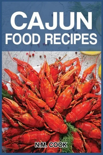 Cajun Food Recipes: Cajun Cookbook for Beginners, Quick and Easy