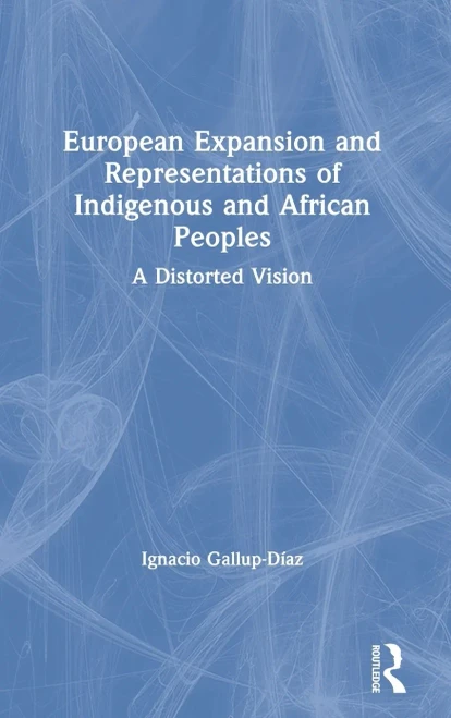 European Expansion and Representations of Indigenous and African Peoples: A Distorted Vision
