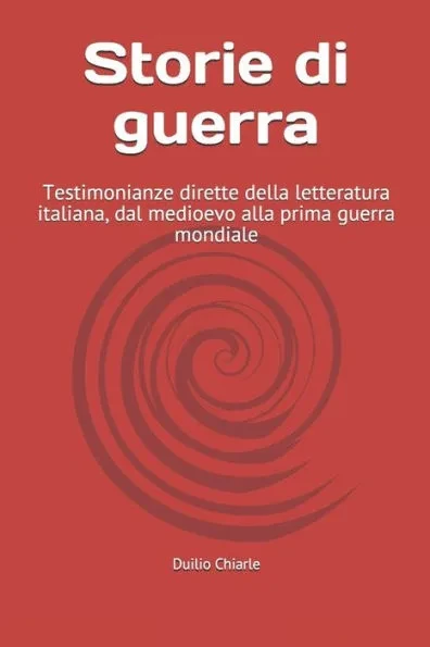 Storie di guerra: Testimonianze dirette della letteratura italiana, dal medioevo alla prima guerra mondiale